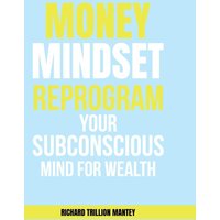 MONEY Mindset: Reprogram Your Subconscious Mind for Wealth - MONEY Mindset: Reprogram Your Subconscious Mind for Wealth - jetzt bei oelder-buchhandlung.de kaufen