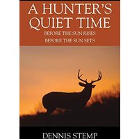 A Hunter's Quiet Time: Before the Sun Rises Before the Sun Sets - A Hunter's Quiet Time: Before the Sun Rises Before the Sun Sets - jetzt bei oelder-buchhandlung.de kaufen