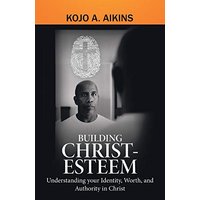 Building Christ-Esteem: Understanding Your Identity, Worth, and Authority in Christ - Building Christ-Esteem: Understanding Your Identity, Worth, and Authority in Christ - jetzt bei oelder-buchhandlung.de kaufen