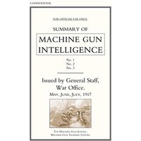 Summary of Machine Gun Intelligence, Nos. 1, 2, 3. May, June, July, 1917.