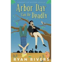 Arbor Day Can Be Deadly: A Bucket List Mystery Novella (Bucket List Mysteries) - Arbor Day Can Be Deadly: A Bucket List Mystery Novella (Bucket List Mysteries) - jetzt bei oelder-buchhandlung.de kaufen