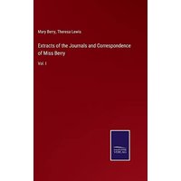 Extracts of the Journals and Correspondence of Miss Berry: Vol. I