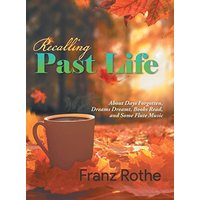 Recalling Past Life: About Days Forgotten, Dreams Dreamt, Books Read, and Some Flute Music - Recalling Past Life: About Days Forgotten, Dreams Dreamt, Books Read, and Some Flute Music - jetzt bei oelder-buchhandlung.de kaufen