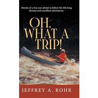 Oh, What a Trip!: Stories of a boy not afraid to follow his life long dreams and excellent adventures. - Oh, What a Trip!: Stories of a boy not afraid to follow his life long dreams and excellent adventures. - jetzt bei oelder-buchhandlung.de kaufen
