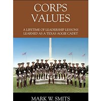 Corps Values: A Lifetime of Leadership Lessons Learned as a Texas Aggie Cadet - Corps Values: A Lifetime of Leadership Lessons Learned as a Texas Aggie Cadet - jetzt bei oelder-buchhandlung.de kaufen
