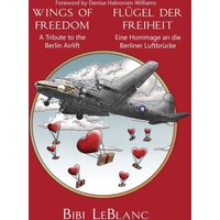 Wings of Freedom - A Tribute to the Berlin Airlift | Flügel der Freiheit - Eine Hommage an die Berliner Luftbrücke - Wings of Freedom - A Tribute to the Berlin Airlift | Flügel der Freiheit - Eine Hommage an die Berliner Luftbrücke - jetzt bei oelder-buchhandlung.de kaufen
