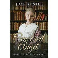 Censored Angel: Anthony Comstock's Nemesis (Forgotten Women, Band 2) - Censored Angel: Anthony Comstock's Nemesis (Forgotten Women, Band 2) - jetzt bei oelder-buchhandlung.de kaufen