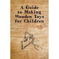 A Guide to Making Wooden Toys for Children