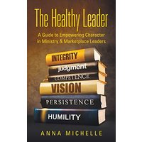 The Healthy Leader: A Guide to Empowering Character in Ministry & Marketplace Leaders - The Healthy Leader: A Guide to Empowering Character in Ministry & Marketplace Leaders - jetzt bei oelder-buchhandlung.de kaufen