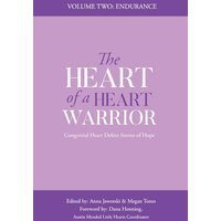 The Heart of a Heart Warrior Volume Two: Congenital Heart Defect Stories of Hope - The Heart of a Heart Warrior Volume Two: Congenital Heart Defect Stories of Hope - jetzt bei oelder-buchhandlung.de kaufen