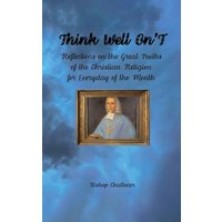 Think Well On'T: Reflections on the Great Truths of the Christian Religion for Everyday of the Month - Think Well On'T: Reflections on the Great Truths of the Christian Religion for Everyday of the Month - jetzt bei oelder-buchhandlung.de kaufen