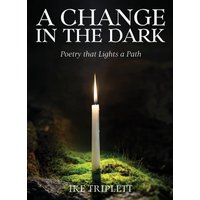 A Change in the Dark: Poetry that Lights a Path - A Change in the Dark: Poetry that Lights a Path - jetzt bei oelder-buchhandlung.de kaufen