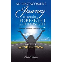 An Obstacomer's Journey Through Foresight and Hindsight: Persevering Through Life's Unrelenting Trials - An Obstacomer's Journey Through Foresight and Hindsight: Persevering Through Life's Unrelenting Trials - jetzt bei oelder-buchhandlung.de kaufen