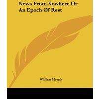 News From Nowhere Or An Epoch Of Rest