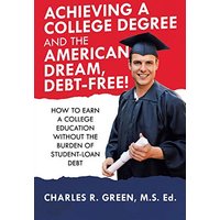 Achieving a College Degree and the American Dream, Debt-Free!: How to Earn a College Education Without the Burden of Student-Loan Debt - Achieving a College Degree and the American Dream, Debt-Free!: How to Earn a College Education Without the Burden of Student-Loan Debt - jetzt bei oelder-buchhandlung.de kaufen