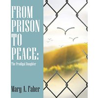 FROM PRISON TO PEACE:: The Prodigal Daughter - FROM PRISON TO PEACE:: The Prodigal Daughter - jetzt bei oelder-buchhandlung.de kaufen