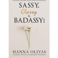 Sassy, Classy & Badassy!: Unleashing the Power of Bold Women Entrepreneurs - Sassy, Classy & Badassy!: Unleashing the Power of Bold Women Entrepreneurs - jetzt bei oelder-buchhandlung.de kaufen