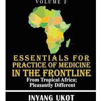 Essentials for Practice of Medicine in the Frontline: From Tropical Africa; Pleasantly Different - Essentials for Practice of Medicine in the Frontline: From Tropical Africa; Pleasantly Different - jetzt bei oelder-buchhandlung.de kaufen