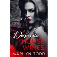 Desperate House Wines: A Full-Bodied Collection of Sinister Short Stories - Desperate House Wines: A Full-Bodied Collection of Sinister Short Stories - jetzt bei oelder-buchhandlung.de kaufen