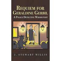 Requiem for Geraldine Gerbil: A Police Detective Whodunnit - Requiem for Geraldine Gerbil: A Police Detective Whodunnit - jetzt bei oelder-buchhandlung.de kaufen