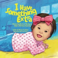 I Have Something Extra: Discovering the Joy of Having an Infant with Down Syndrome - I Have Something Extra: Discovering the Joy of Having an Infant with Down Syndrome - jetzt bei oelder-buchhandlung.de kaufen