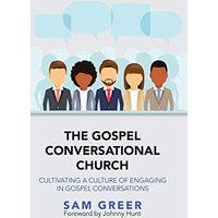 The Gospel Conversational Church: Cultivating a Culture of Engaging in Gospel Conversations - The Gospel Conversational Church: Cultivating a Culture of Engaging in Gospel Conversations - jetzt bei oelder-buchhandlung.de kaufen