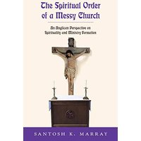 The Spiritual Order of a Messy Church: An Anglican Perspective on Spirituality and Ministry Formation - The Spiritual Order of a Messy Church: An Anglican Perspective on Spirituality and Ministry Formation - jetzt bei oelder-buchhandlung.de kaufen
