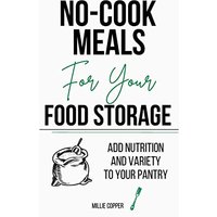 No-Cook Meals for Your Food Storage: Add Nutrition and Variety to Your Pantry - No-Cook Meals for Your Food Storage: Add Nutrition and Variety to Your Pantry - jetzt bei oelder-buchhandlung.de kaufen