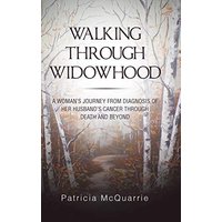 Walking Through Widowhood: A Woman'S Journey from Diagnosis of Her Husband'S Cancer Through Death and Beyond - Walking Through Widowhood: A Woman'S Journey from Diagnosis of Her Husband'S Cancer Through Death and Beyond - jetzt bei oelder-buchhandlung.de kaufen