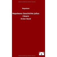 Napoleons Geschichte Julius Cäsars: Erster Band