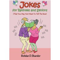 Jokes For Retirees and Seniors: (That You May Not Want To Tell The Boss) - Jokes For Retirees and Seniors: (That You May Not Want To Tell The Boss) - jetzt bei oelder-buchhandlung.de kaufen
