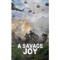 A Savage Joy: A Vietnam War Novel (The Airmen Series, Band 14) - A Savage Joy: A Vietnam War Novel (The Airmen Series, Band 14) - jetzt bei oelder-buchhandlung.de kaufen