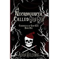 A Necromancer Called Gam Gam (Chronicles of Gam Gam, Band 1) - A Necromancer Called Gam Gam (Chronicles of Gam Gam, Band 1) - jetzt bei oelder-buchhandlung.de kaufen