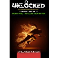 UNLOCKED: Access Your Trapped, True Potential To Succeed By Identifying The Godfather Within - UNLOCKED: Access Your Trapped, True Potential To Succeed By Identifying The Godfather Within - jetzt bei oelder-buchhandlung.de kaufen