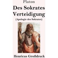 Des Sokrates Verteidigung (Großdruck): (Apologie des Sokrates)