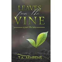 Leaves from the Vine: A Past Life Tale - Leaves from the Vine: A Past Life Tale - jetzt bei oelder-buchhandlung.de kaufen