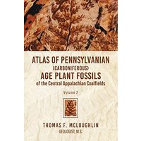 Atlas Of Pennsylvanian (Carboniferous) Age Plant Fossils of the Central Appalachian Coalfields: Volume 2 - Atlas Of Pennsylvanian (Carboniferous) Age Plant Fossils of the Central Appalachian Coalfields: Volume 2 - jetzt bei oelder-buchhandlung.de kaufen