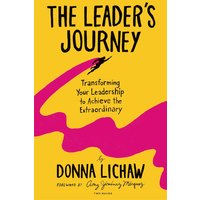 The Leader's Journey: Transforming Your Leadership to Achieve the Extraordinary - The Leader's Journey: Transforming Your Leadership to Achieve the Extraordinary - jetzt bei oelder-buchhandlung.de kaufen