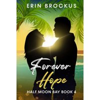 Forever Hope: Half Moon Bay Book 4 (Half Moon Bay Series, Band 4) - Forever Hope: Half Moon Bay Book 4 (Half Moon Bay Series, Band 4) - jetzt bei oelder-buchhandlung.de kaufen