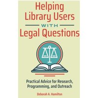 Helping Library Users with Legal Questions: Practical Advice for Research, Programming, and Outreach