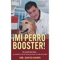 ¡MI PERRO BOOSTER!: ÉL SALVÓ MI VIDA . . . y cambió la vida de otras personas en todo el mundo! - ¡MI PERRO BOOSTER!: ÉL SALVÓ MI VIDA . . . y cambió la vida de otras personas en todo el mundo! - jetzt bei oelder-buchhandlung.de kaufen