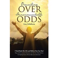 Prevailing Over Insurmountable Odds: Life-Threatening Cancer Can Be Defeated - Prevailing Over Insurmountable Odds: Life-Threatening Cancer Can Be Defeated - jetzt bei oelder-buchhandlung.de kaufen