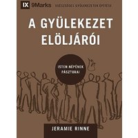 A GYÜLEKEZET ELÖLJÁRÓI (Church Elders) (Hungarian): How to Shepherd God's People Like Jesus (Building Healthy Churches (Hungarian)) - A GYÜLEKEZET ELÖLJÁRÓI (Church Elders) (Hungarian): How to Shepherd God's People Like Jesus (Building Healthy Churches (Hungarian)) - jetzt bei oelder-buchhandlung.de kaufen