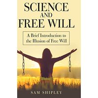 Science and Free Will: A Brief Introduction to the Illusion of Free Will - Science and Free Will: A Brief Introduction to the Illusion of Free Will - jetzt bei oelder-buchhandlung.de kaufen