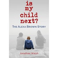 Is My Child Next?: The Alexa Brown Story - Is My Child Next?: The Alexa Brown Story - jetzt bei oelder-buchhandlung.de kaufen