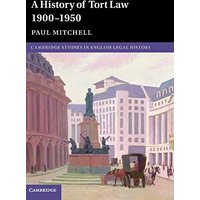 A History of Tort Law 1900–1950 (Cambridge Studies in English Legal History)