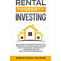 Rental Property Investing: Build Wealth & Passive Income With Properties, Flipping Houses, Air BnB & How To Manage Your Rentals + 10 Negotiation Tips (Real Estate For Beginners) - Rental Property Investing: Build Wealth & Passive Income With Properties, Flipping Houses, Air BnB & How To Manage Your Rentals + 10 Negotiation Tips (Real Estate For Beginners) - jetzt bei oelder-buchhandlung.de kaufen
