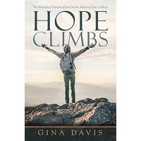 Hope Climbs: The Relentless Pursuit of God in the Midst of Life's Valleys - Hope Climbs: The Relentless Pursuit of God in the Midst of Life's Valleys - jetzt bei oelder-buchhandlung.de kaufen