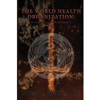 The World Health Organization: An Endtime Anti-Christ Agency - The World Health Organization: An Endtime Anti-Christ Agency - jetzt bei oelder-buchhandlung.de kaufen