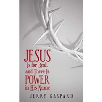 Jesus Is for Real, and There Is Power in His Name - Jesus Is for Real, and There Is Power in His Name - jetzt bei oelder-buchhandlung.de kaufen